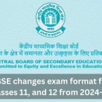 CBSE changes exam format for Classes 11, 12 from 2024-25